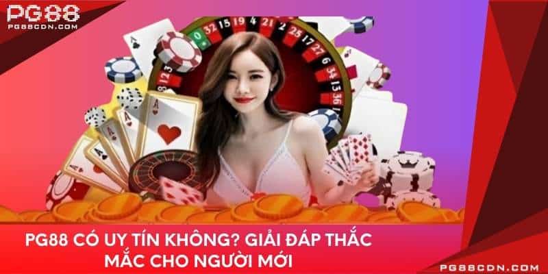pg88-co-uy-tin-khong-giai-dap-thac-mac-cho-nguoi-moi