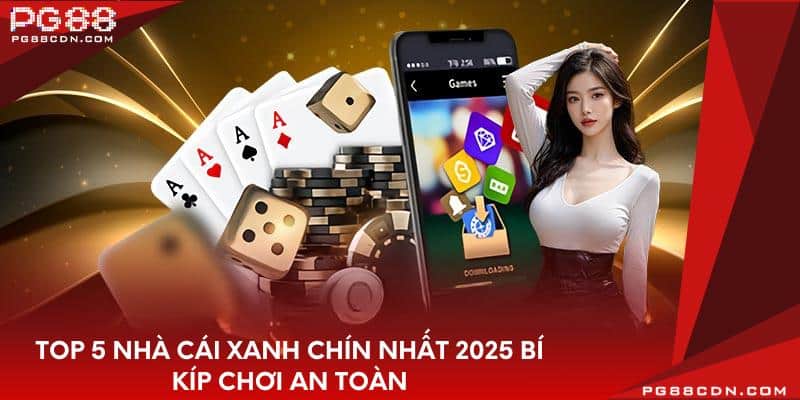top-5-nha-cai-xanh-chin-nhat-2025-bi-kip-choi-an-toan